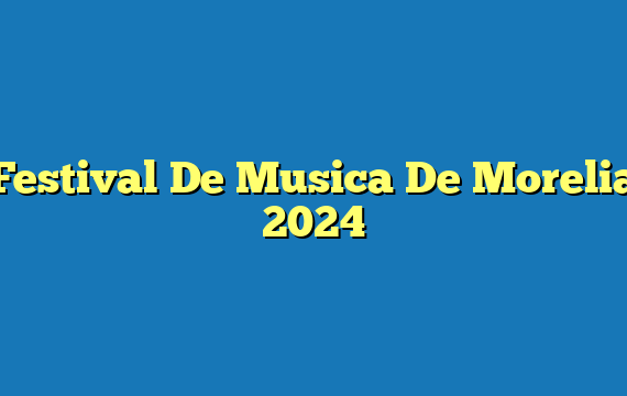 Festival De Musica De Morelia 2024