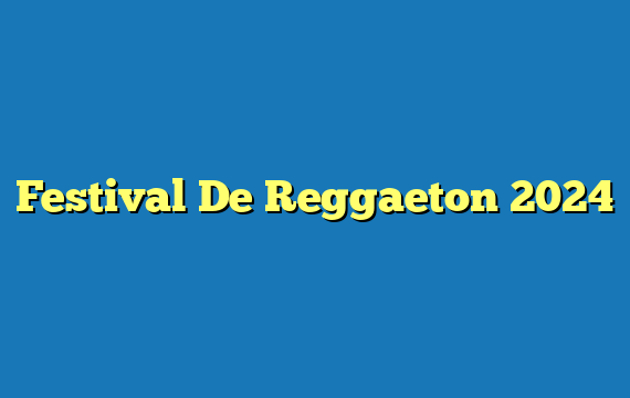 Festival De Reggaeton  2024