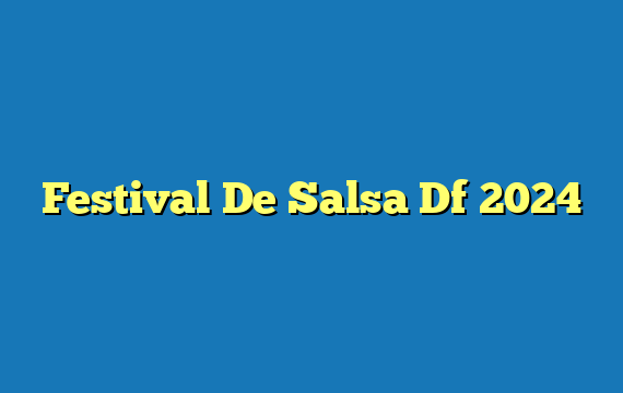 Festival De Salsa  Df 2024