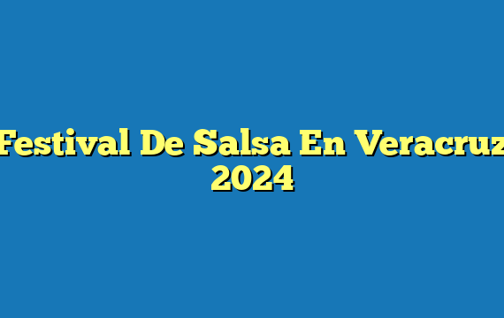 Festival De Salsa En Veracruz  2024