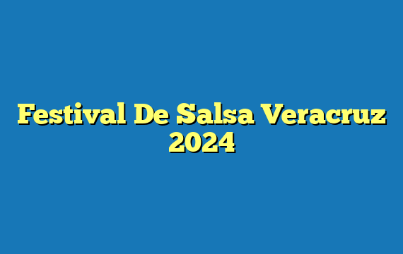Festival De Salsa Veracruz  2024