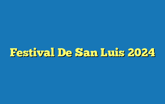 Festival De San Luis  2024