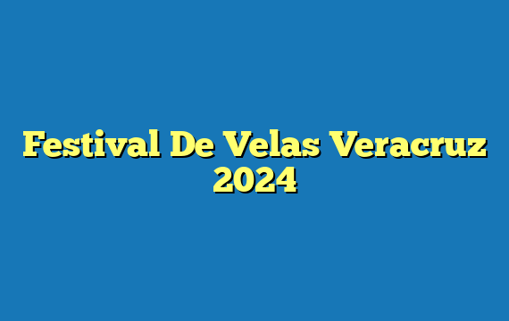 Festival De Velas Veracruz  2024