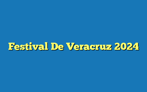Festival De Veracruz  2024