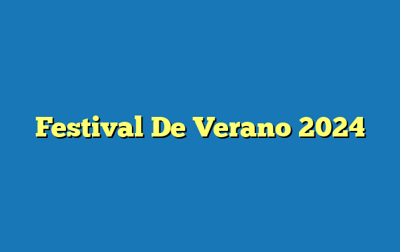 Festival De Verano  2024