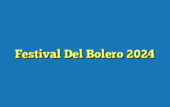 Festival Del Bolero  2024