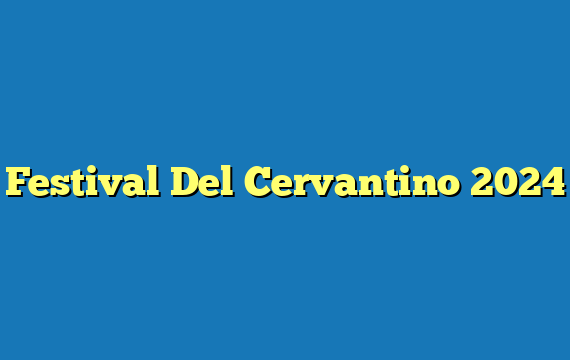 Festival Del Cervantino 2024