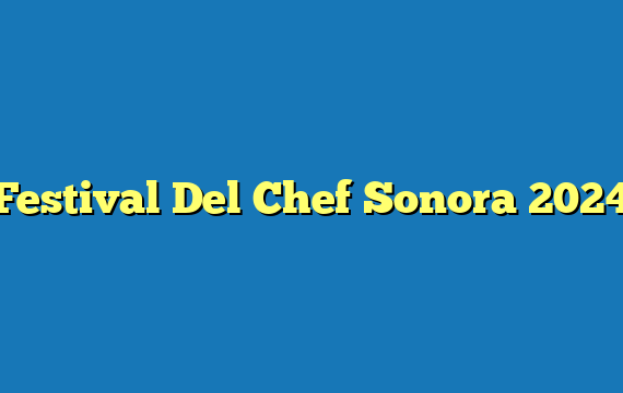 Festival Del Chef Sonora  2024