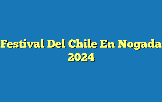 Festival Del Chile En Nogada 2024