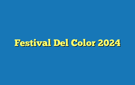 Festival Del Color 2024