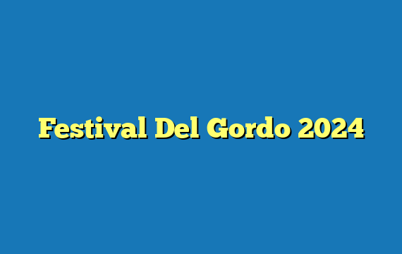 Festival Del Gordo 2024