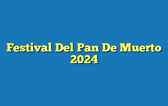 Festival Del Pan De Muerto 2024