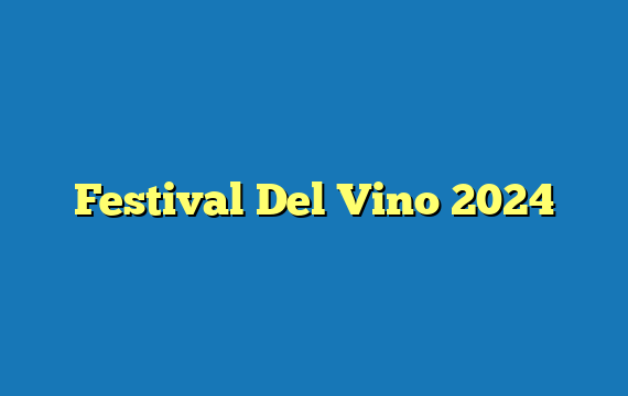 Festival Del Vino 2024