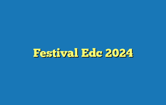Festival Edc 2024