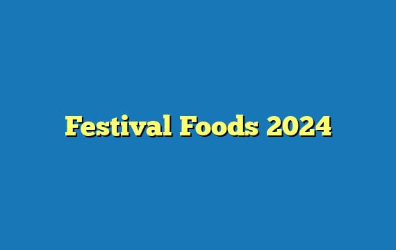 Festival Foods 2024