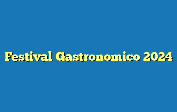 Festival Gastronomico 2024