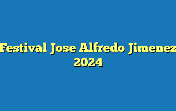 Festival Jose Alfredo Jimenez  2024