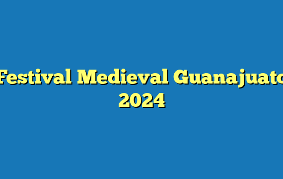 Festival Medieval Guanajuato  2024