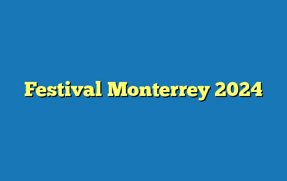 Festival Monterrey  2024