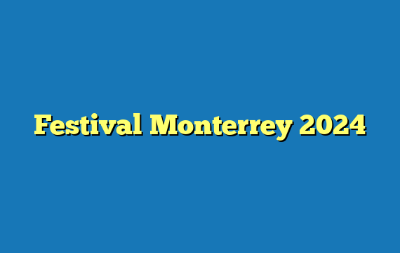 Festival Monterrey 2024