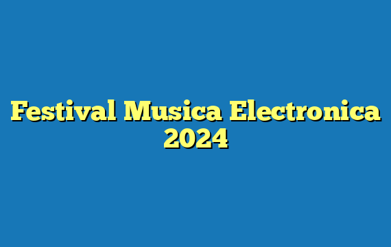 Festival Musica Electronica 2024