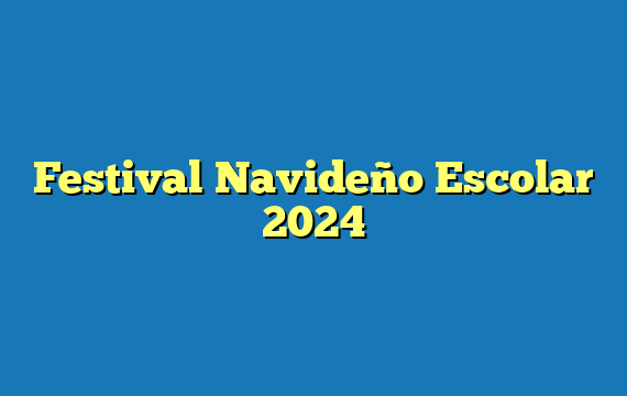 Festival Navideño Escolar 2024