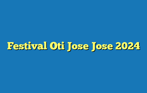 Festival Oti Jose Jose 2024