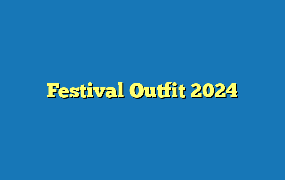 Festival Outfit 2024