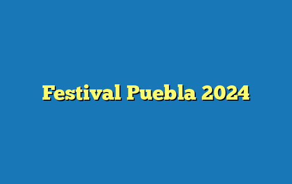Festival Puebla 2024