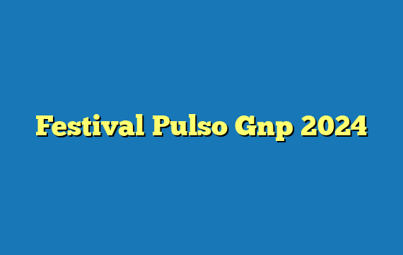 Festival Pulso Gnp  2024