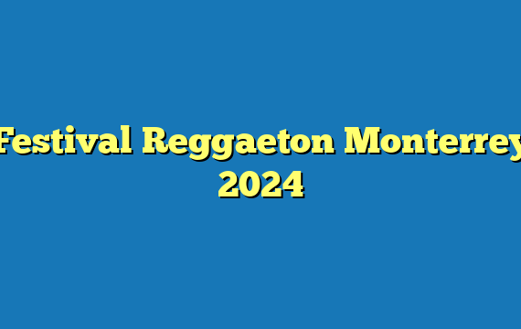 Festival Reggaeton Monterrey 2024