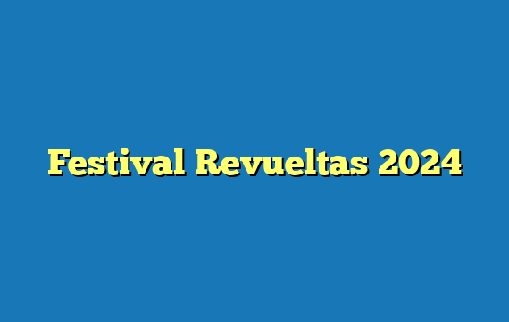 Festival Revueltas  2024