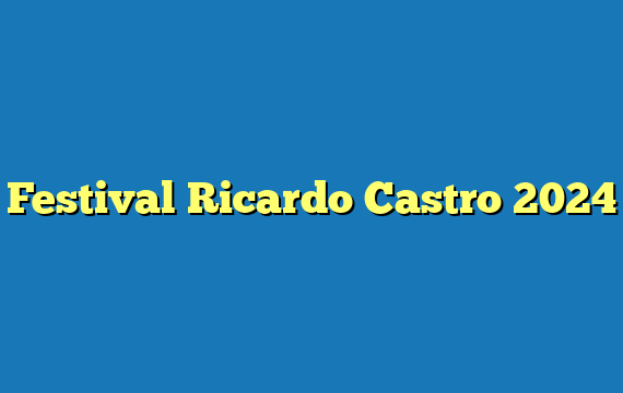 Festival Ricardo Castro  2024