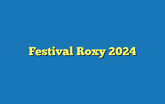 Festival Roxy  2024