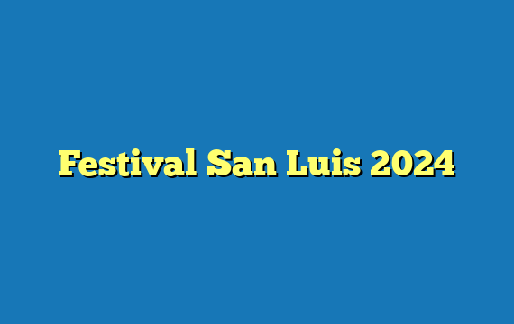 Festival San Luis  2024