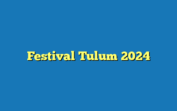 Festival Tulum 2024