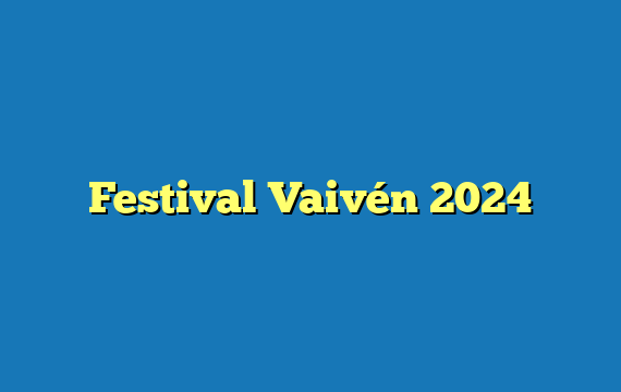 Festival Vaivén  2024