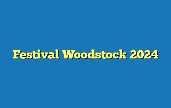 Festival Woodstock 2024