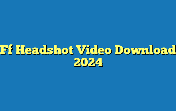 Ff Headshot Video Download 2024