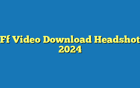 Ff Video Download Headshot 2024