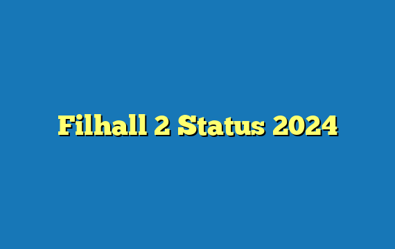 Filhall 2 Status 2024