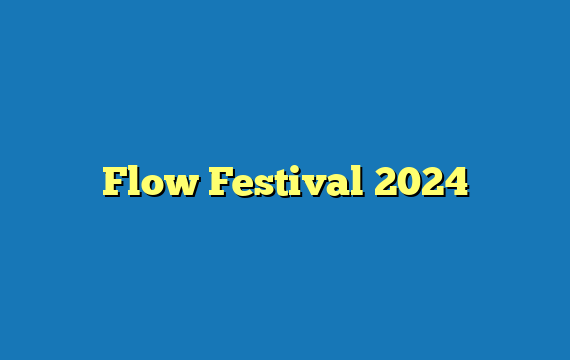 Flow Festival  2024