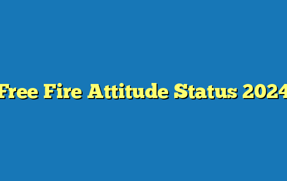 Free Fire Attitude Status 2024