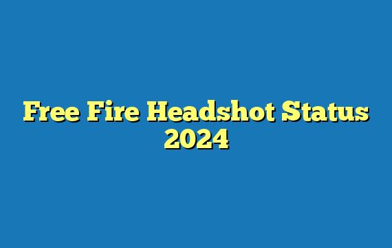 Free Fire Headshot Status 2024