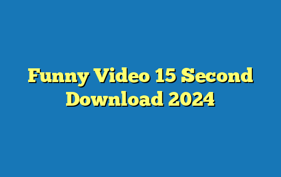 Funny Video 15 Second Download 2024