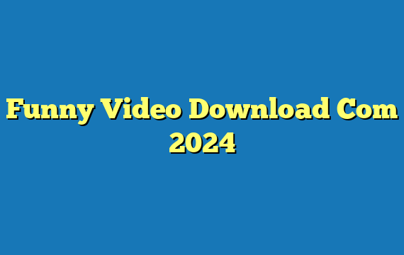 Funny Video Download Com 2024