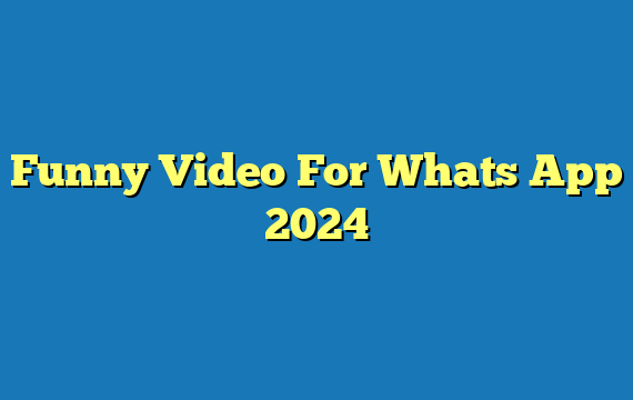 Funny Video For Whats App 2024