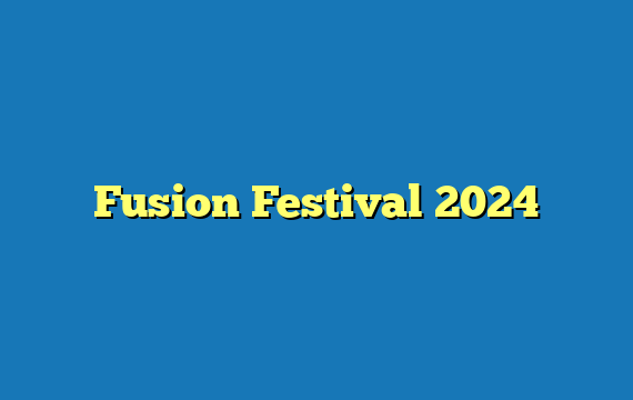 Fusion Festival 2024