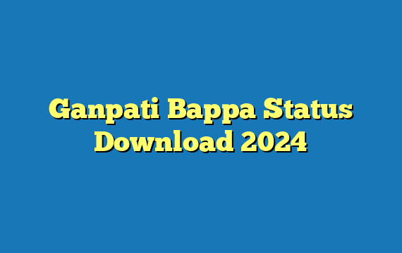 Ganpati Bappa Status Download 2024