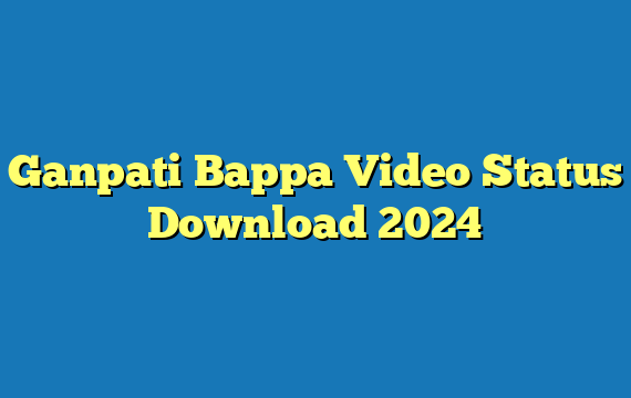 Ganpati Bappa Video Status Download 2024
